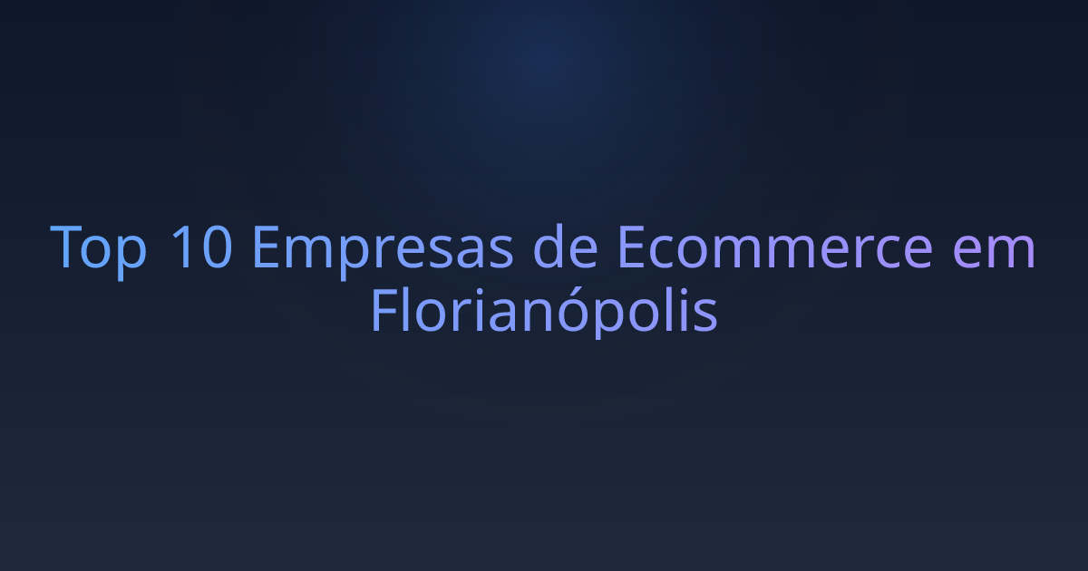 Top 10 Empresas de Ecommerce em Florianópolis
