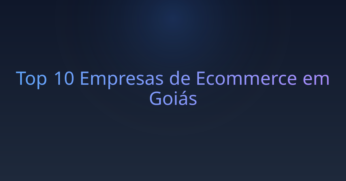 Top 10 Empresas de Ecommerce em Goiás