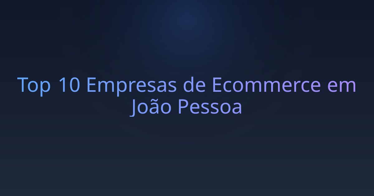 Top 10 Empresas de Ecommerce em João Pessoa