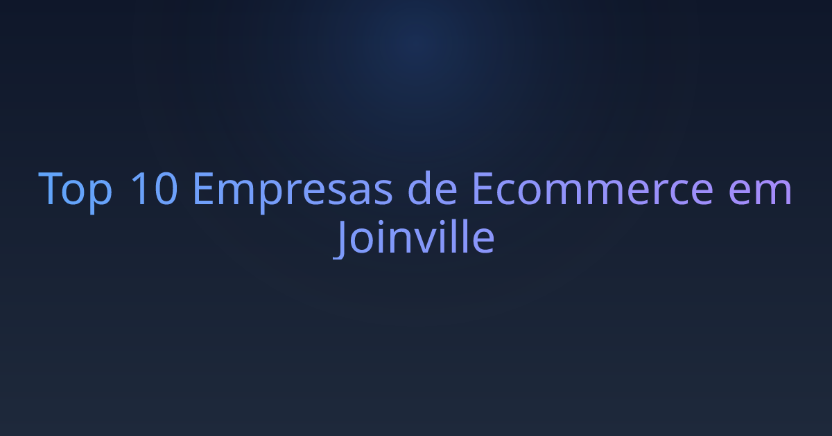 Top 10 Empresas de Ecommerce em Joinville