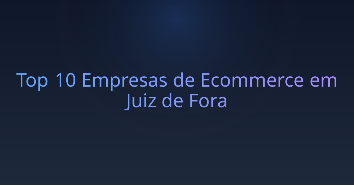 Top 10 Empresas de Ecommerce em Juiz de Fora