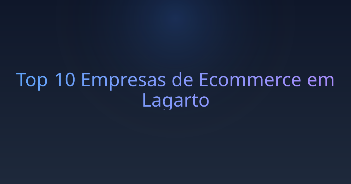 Top 10 Empresas de Ecommerce em Lagarto