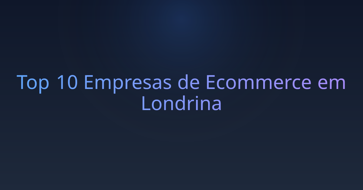 Top 10 Empresas de Ecommerce em Londrina