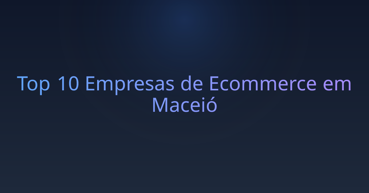 Top 10 Empresas de Ecommerce em Maceió