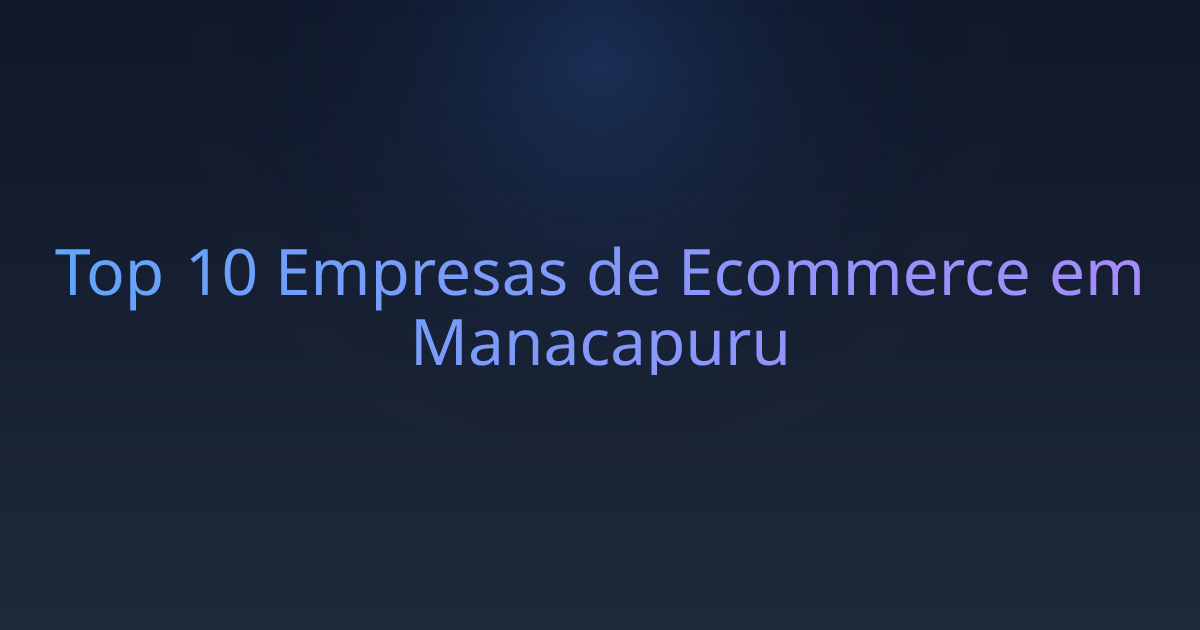 Top 10 Empresas de Ecommerce em Manacapuru