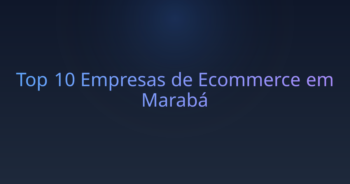 Top 10 Empresas de Ecommerce em Marabá