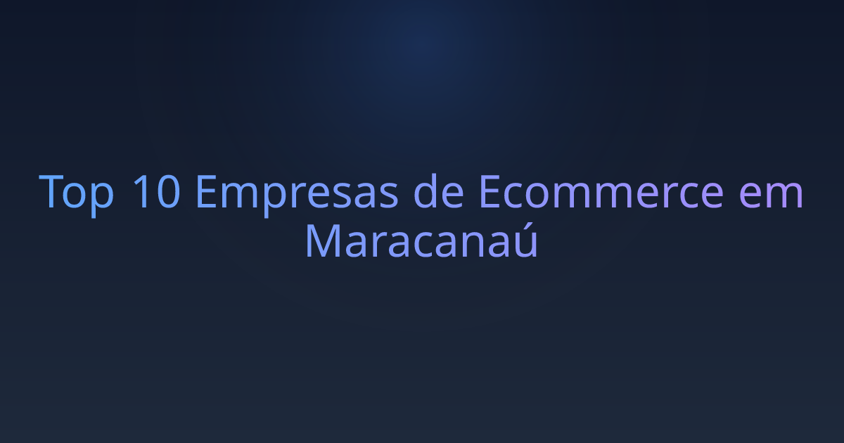 Top 10 Empresas de Ecommerce em Maracanaú