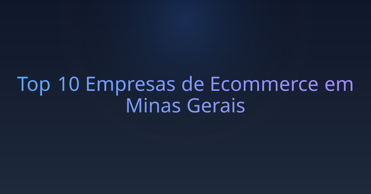 Top 10 Empresas de Ecommerce em Minas Gerais
