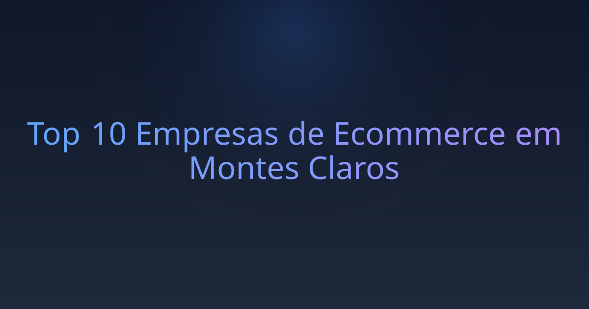 Top 10 Empresas de Ecommerce em Montes Claros