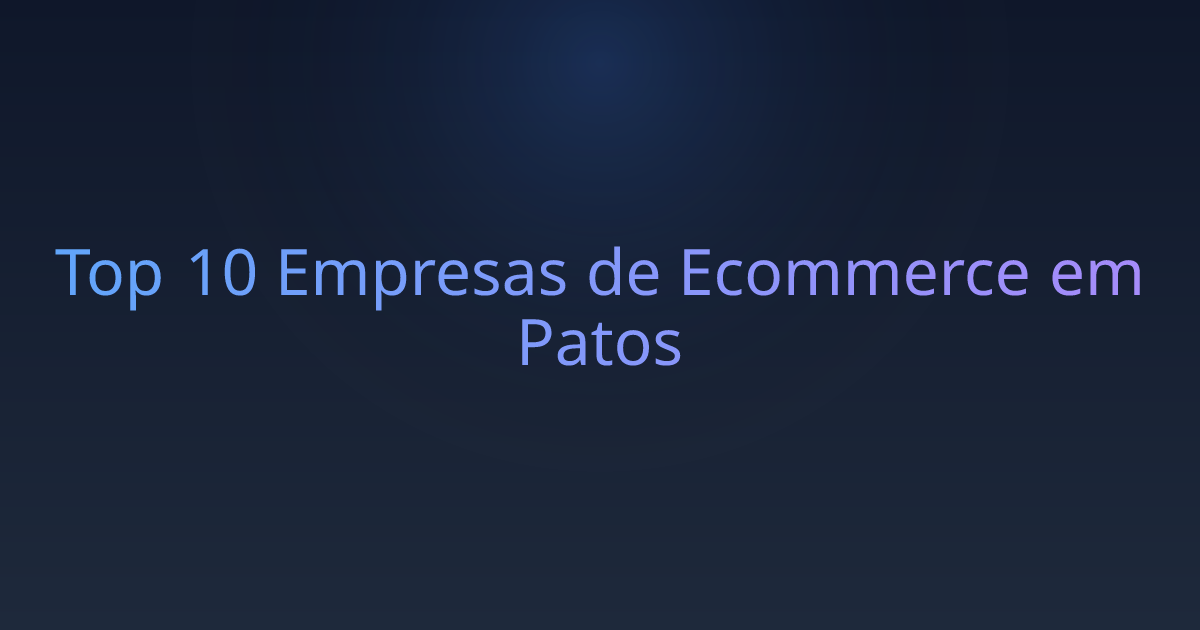 Top 10 Empresas de Ecommerce em Patos