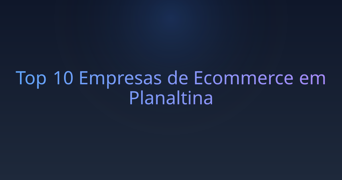 Top 10 Empresas de Ecommerce em Planaltina