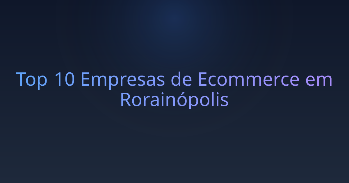 Top 10 Empresas de Ecommerce em Rorainópolis