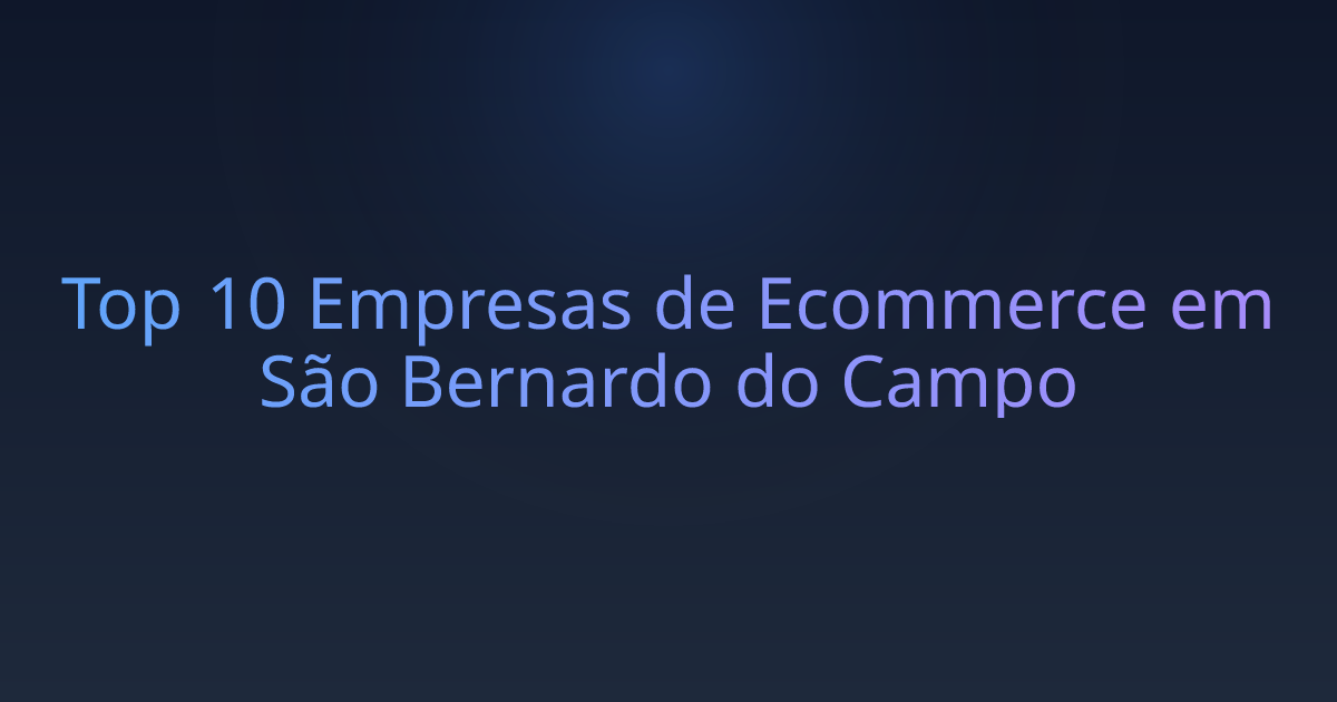 Top 10 Empresas de Ecommerce em São Bernardo do Campo