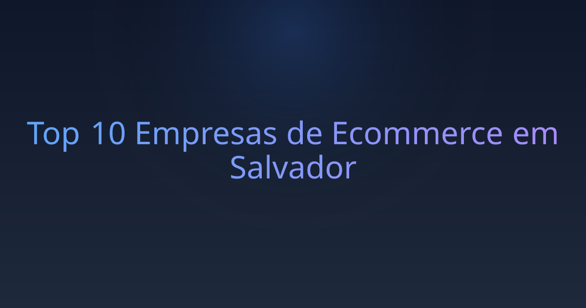 Top 10 Empresas de Ecommerce em Salvador
