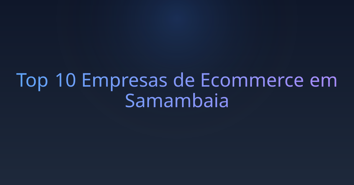 Top 10 Empresas de Ecommerce em Samambaia