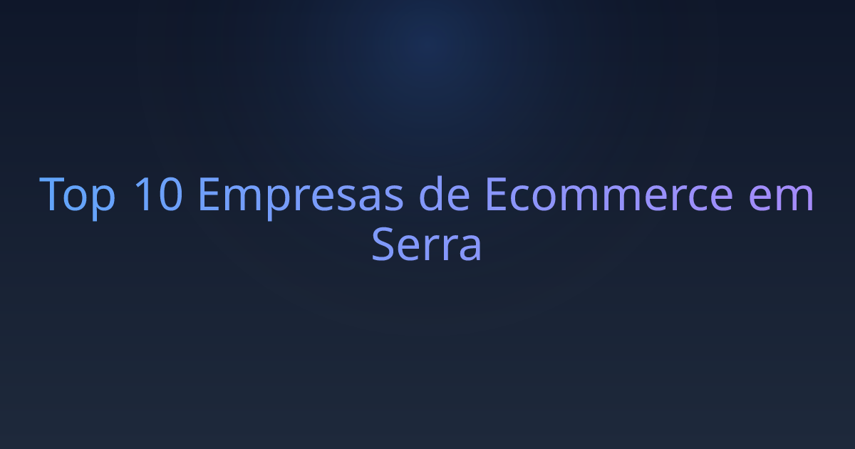 Top 10 Empresas de Ecommerce em Serra
