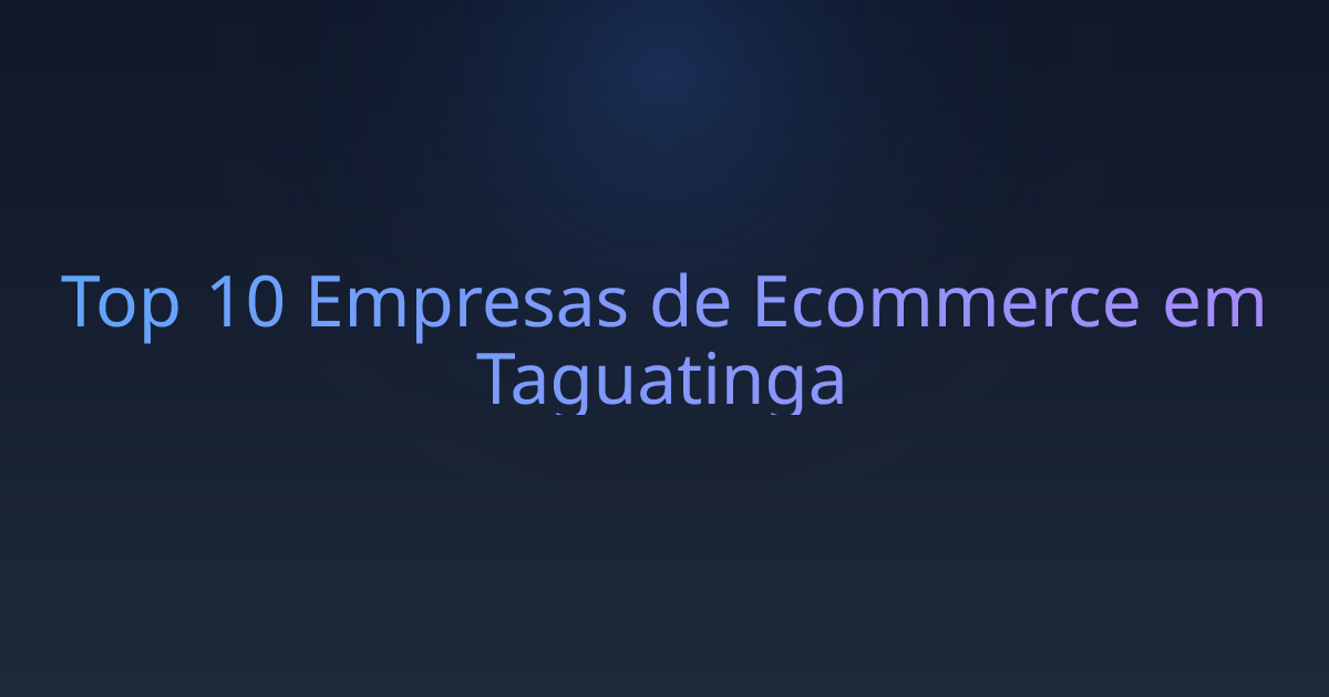 Top 10 Empresas de Ecommerce em Taguatinga