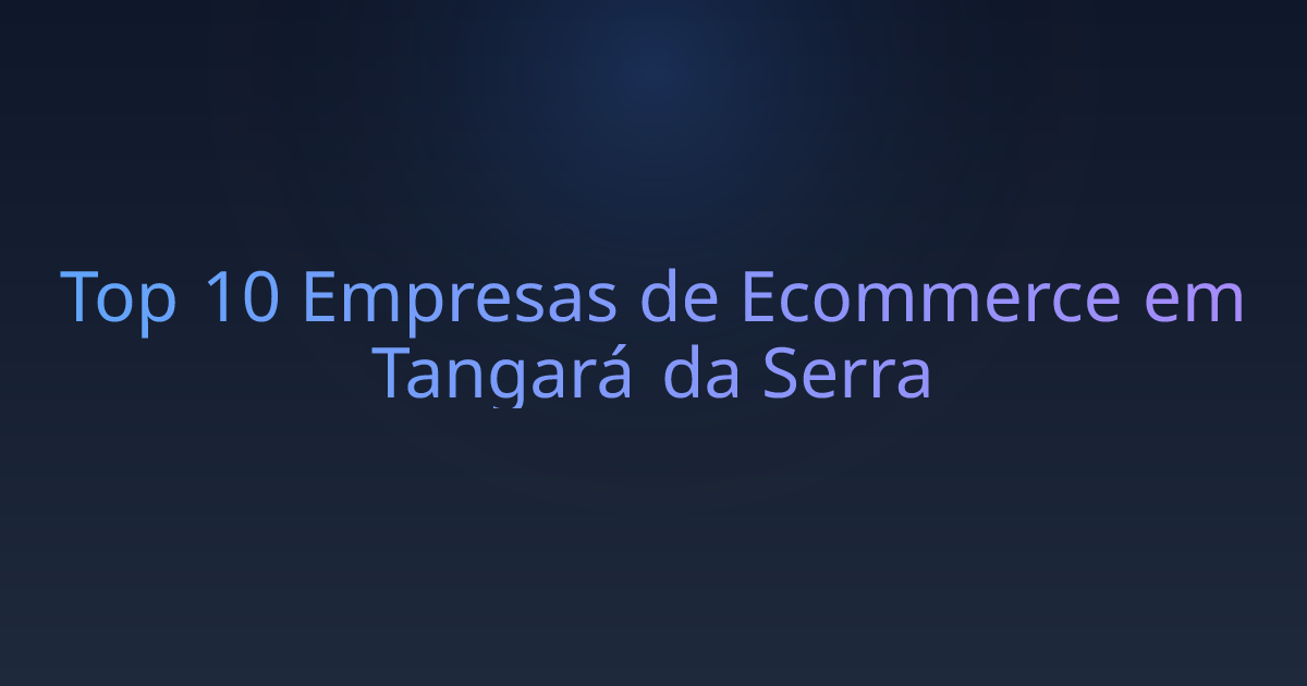 Top 10 Empresas de Ecommerce em Tangará da Serra