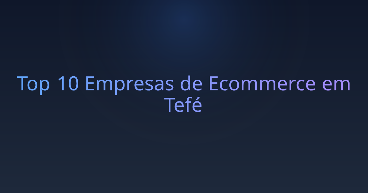 Top 10 Empresas de Ecommerce em Tefé