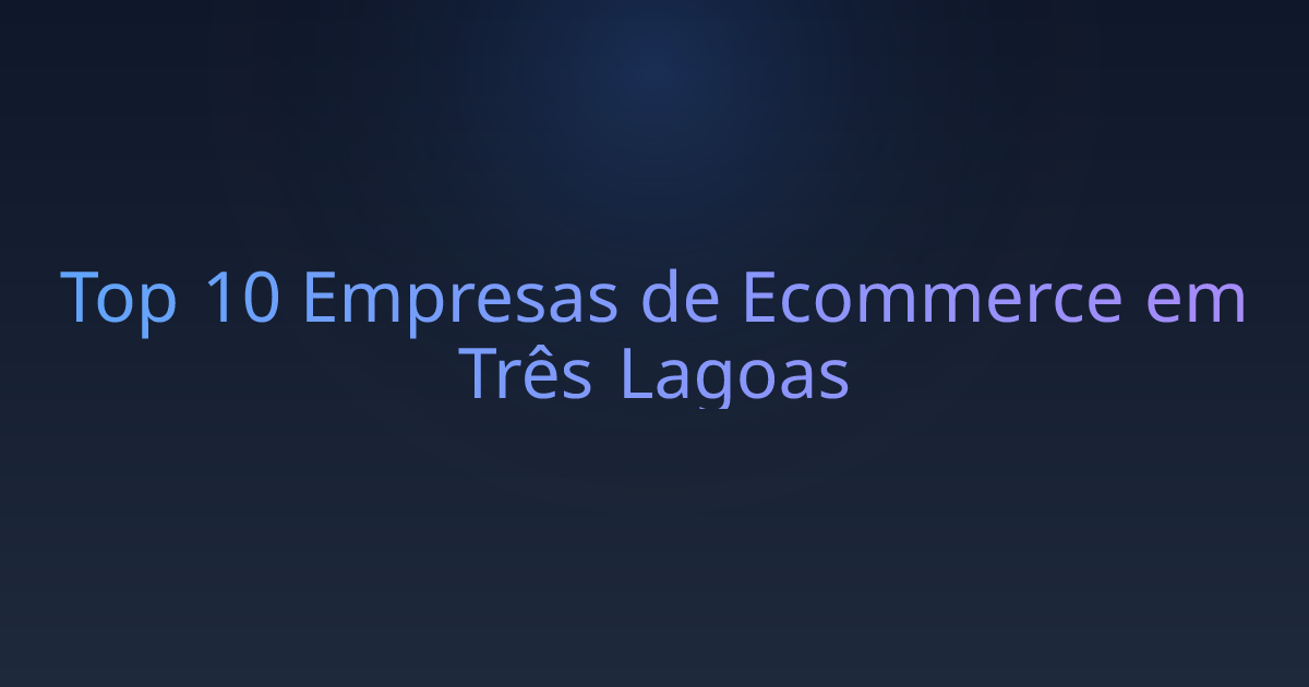 Top 10 Empresas de Ecommerce em Três Lagoas