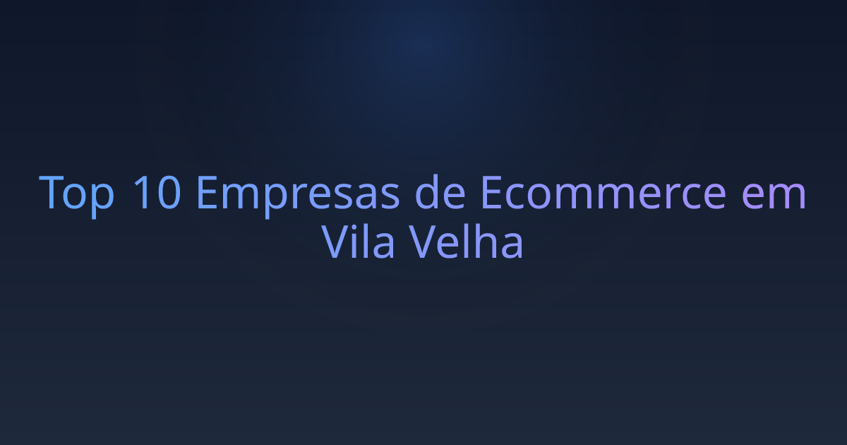Top 10 Empresas de Ecommerce em Vila Velha