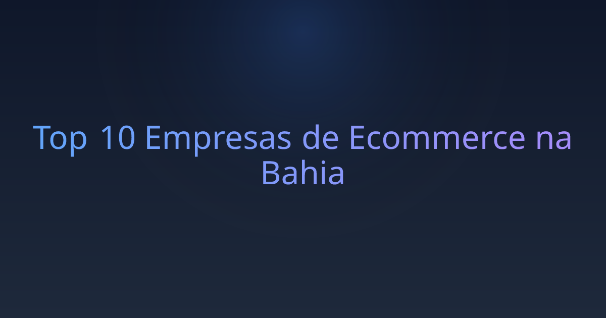 Top 10 Empresas de Ecommerce na Bahia