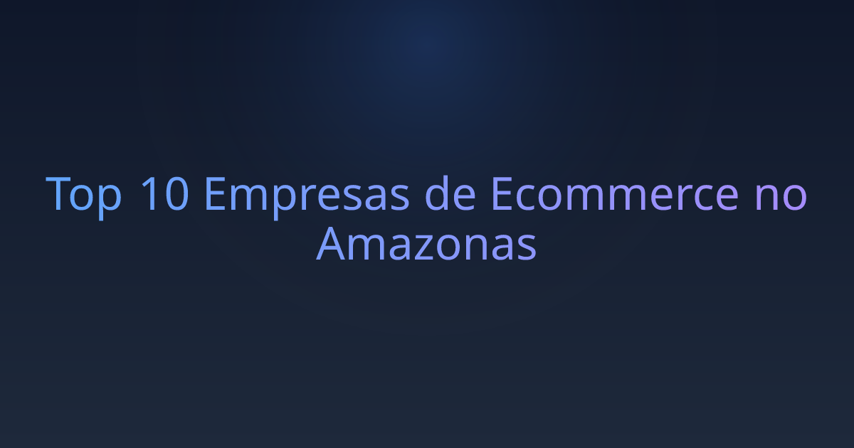Top 10 Empresas de Ecommerce no Amazonas