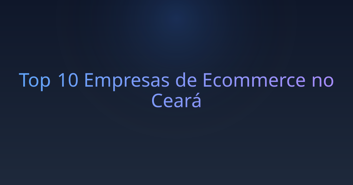 Top 10 Empresas de Ecommerce no Ceará