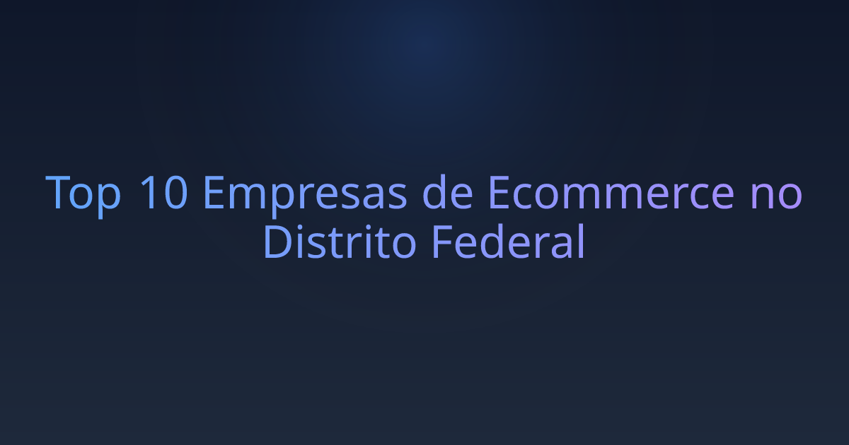 Top 10 Empresas de Ecommerce no Distrito Federal