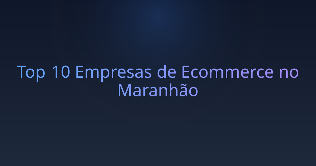 Top 10 Empresas de Ecommerce no Maranhão