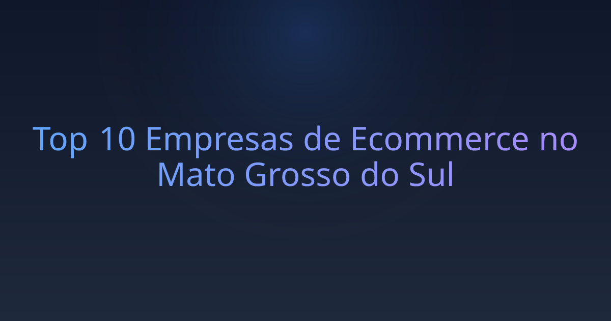 Top 10 Empresas de Ecommerce no Mato Grosso do Sul