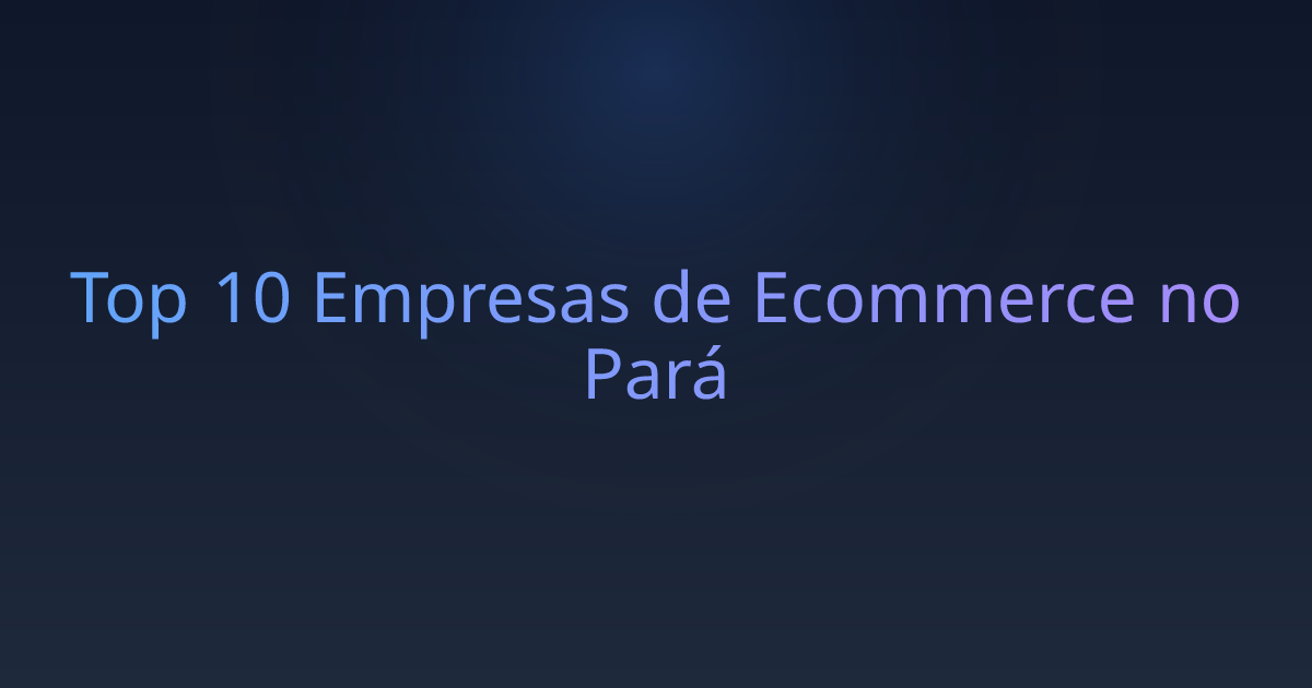 Top 10 Empresas de Ecommerce no Pará