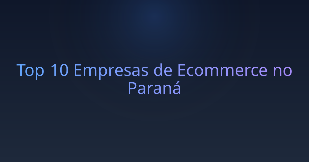 Top 10 Empresas de Ecommerce no Paraná