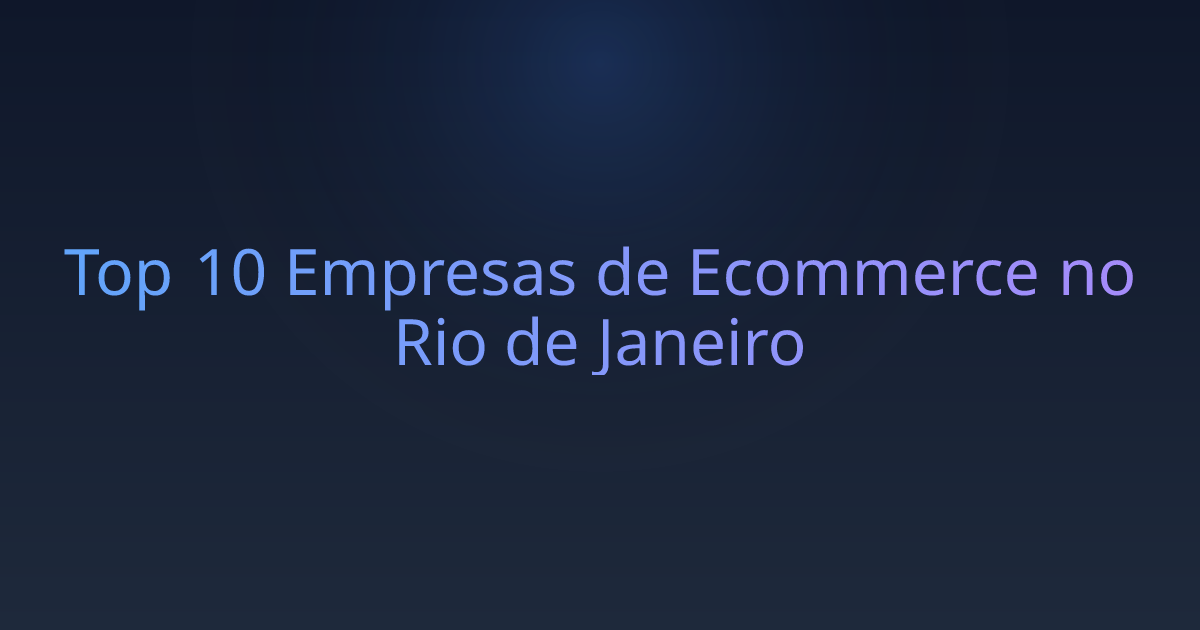 Top 10 Empresas de Ecommerce no Rio de Janeiro