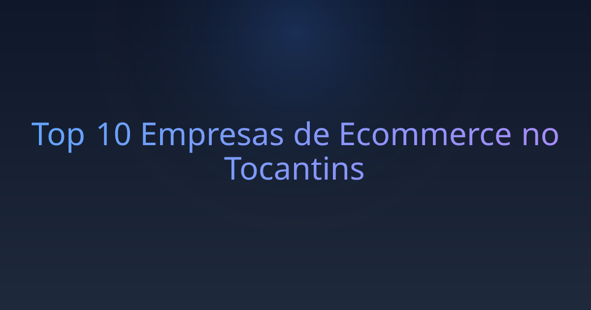 Top 10 Empresas de Ecommerce no Tocantins