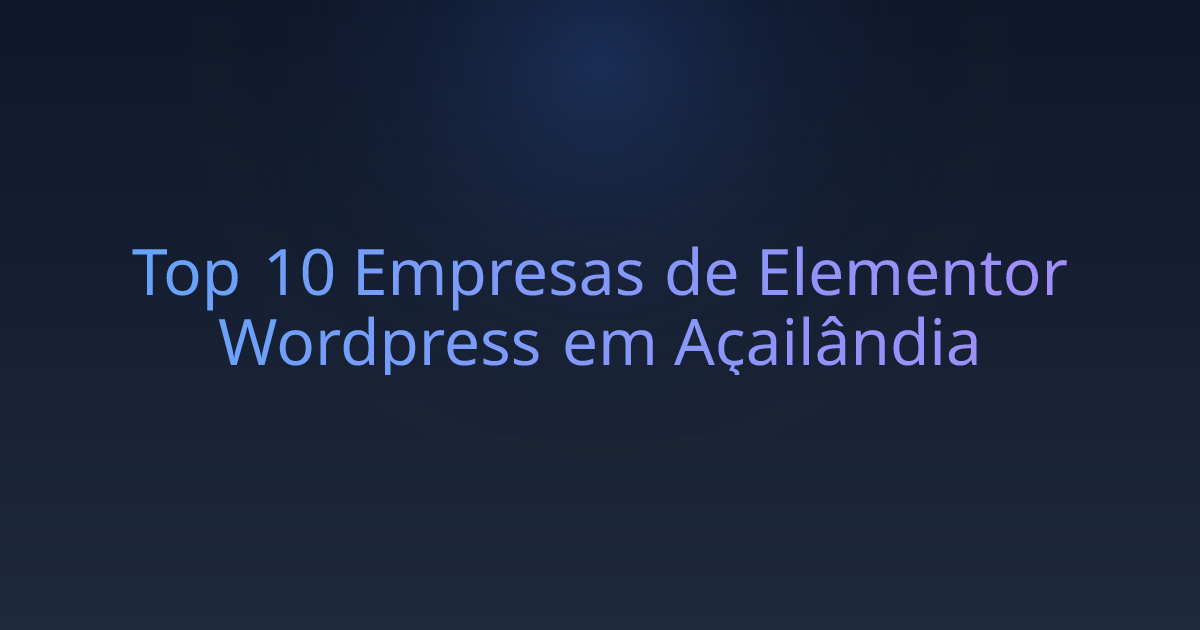 Top 10 Empresas de Elementor Wordpress em Açailândia