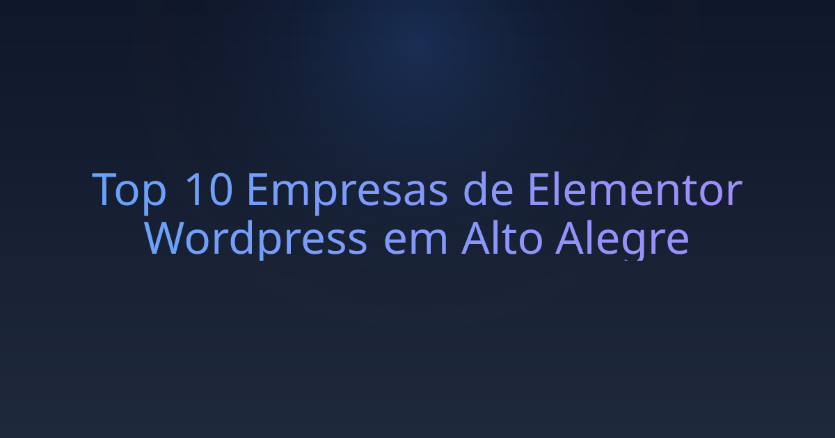 Top 10 Empresas de Elementor Wordpress em Alto Alegre