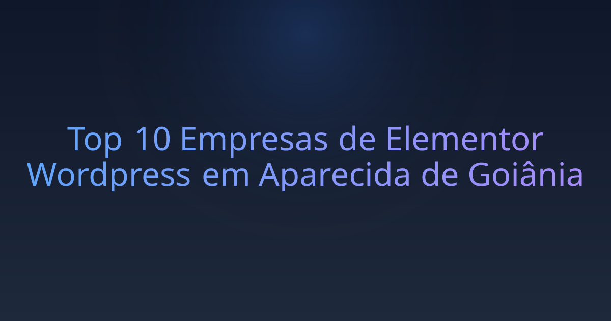 Top 10 Empresas de Elementor Wordpress em Aparecida de Goiânia