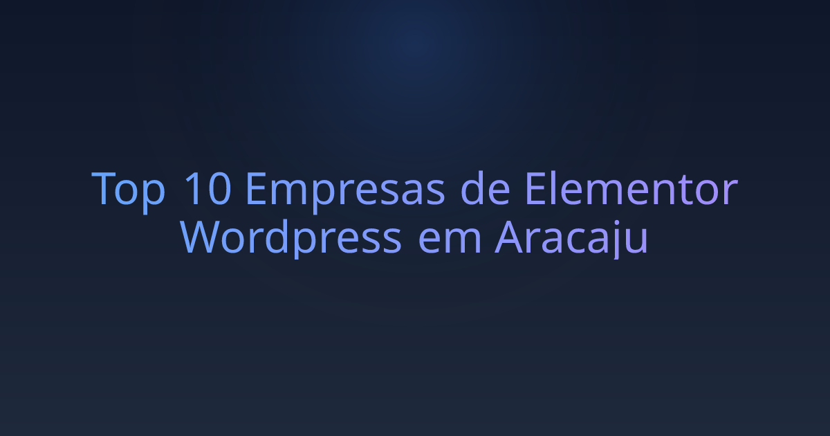 Top 10 Empresas de Elementor Wordpress em Aracaju