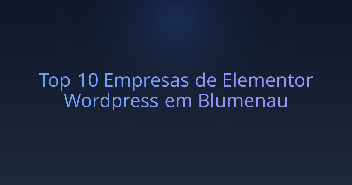 Top 10 Empresas de Elementor Wordpress em Blumenau