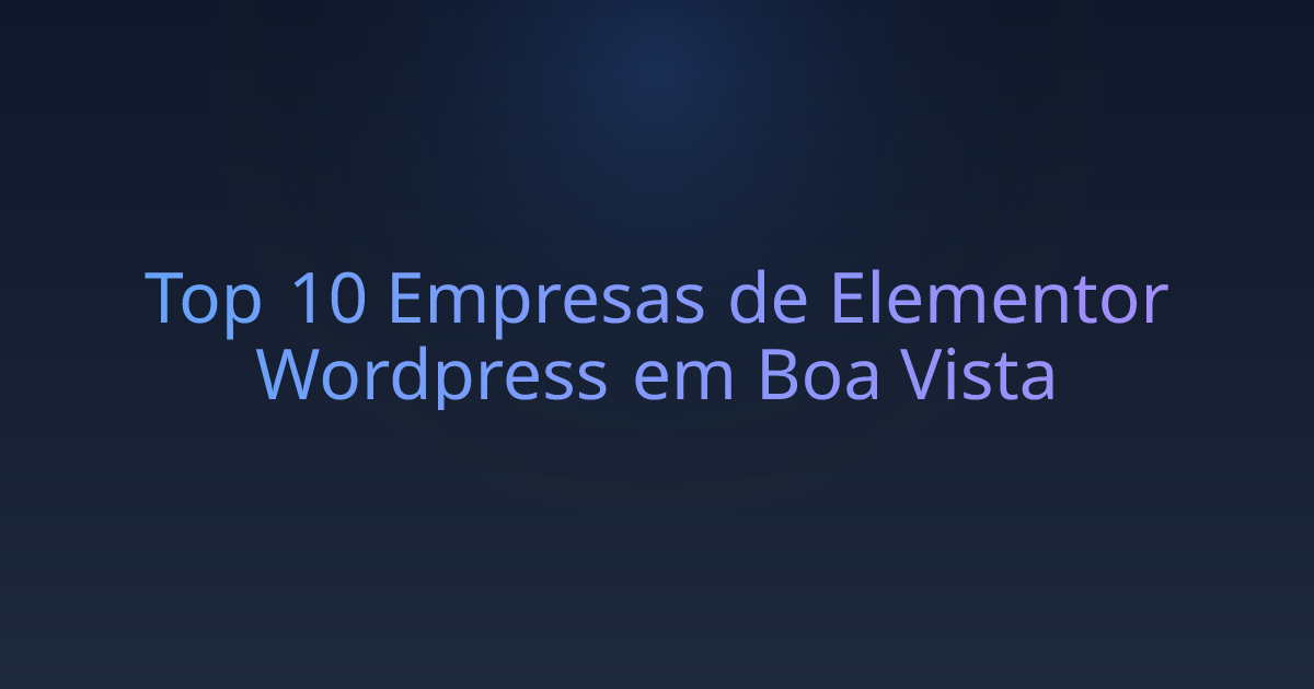 Top 10 Empresas de Elementor Wordpress em Boa Vista