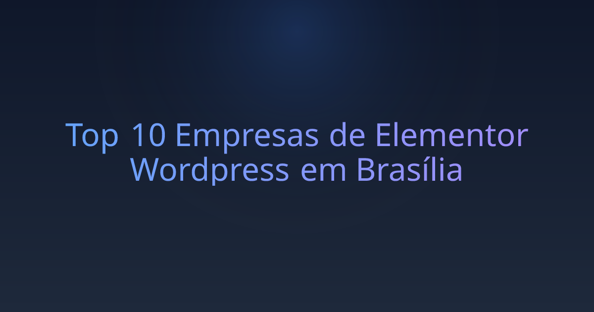 Top 10 Empresas de Elementor Wordpress em Brasília