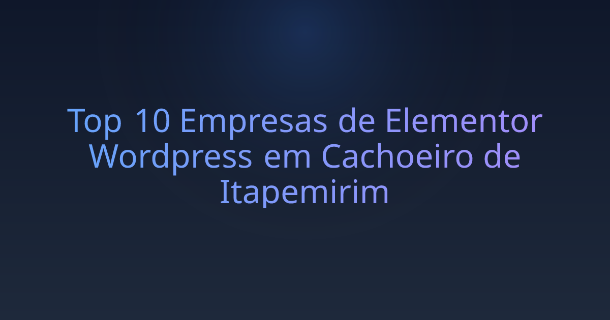 Top 10 Empresas de Elementor Wordpress em Cachoeiro de Itapemirim
