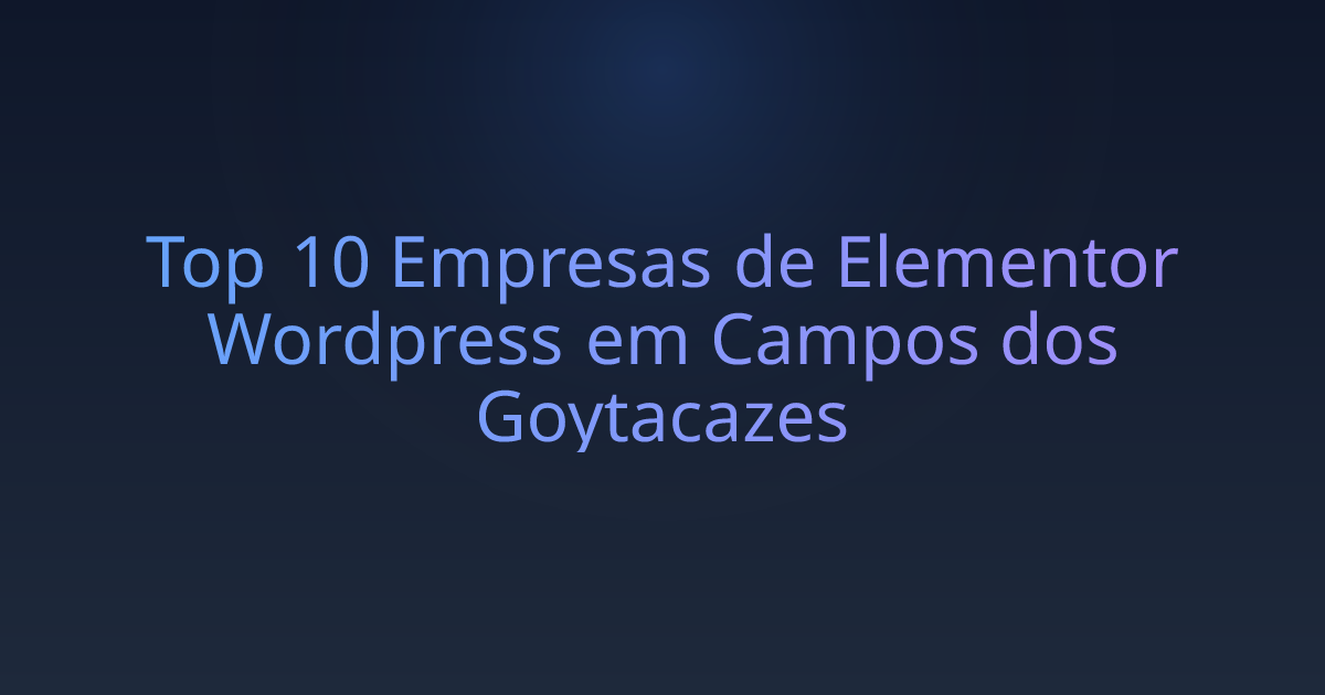 Top 10 Empresas de Elementor Wordpress em Campos dos Goytacazes