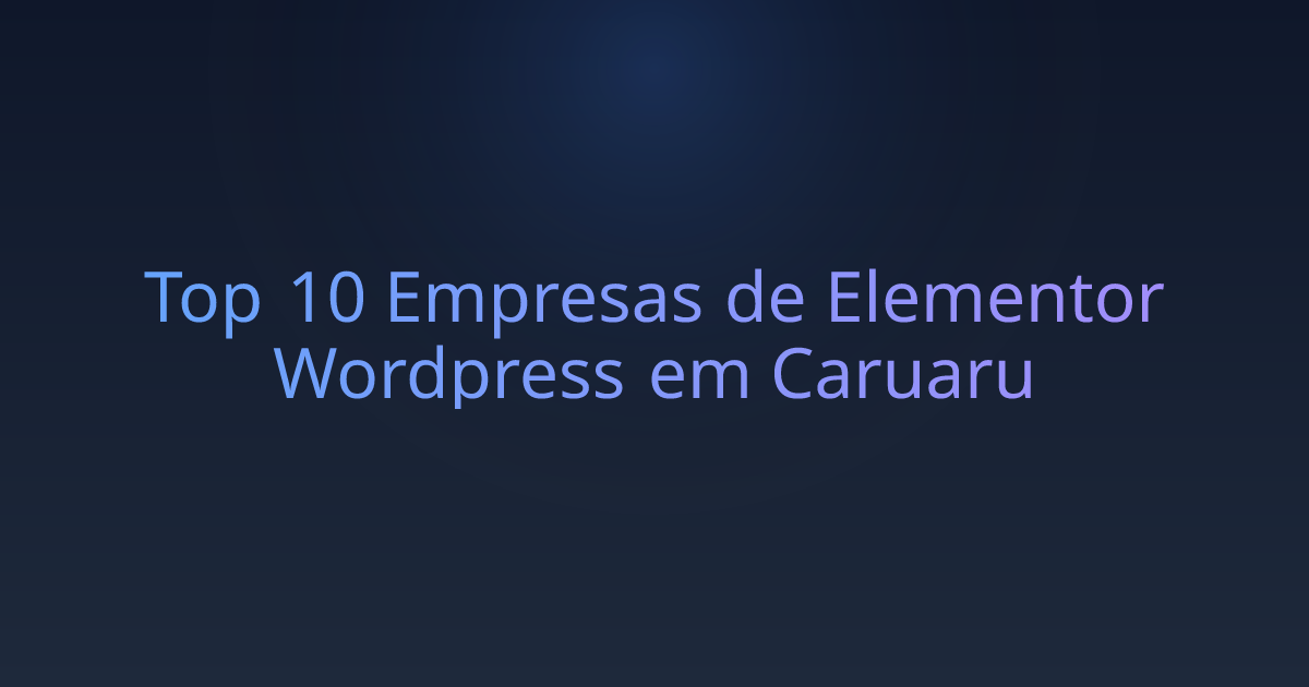 Top 10 Empresas de Elementor Wordpress em Caruaru