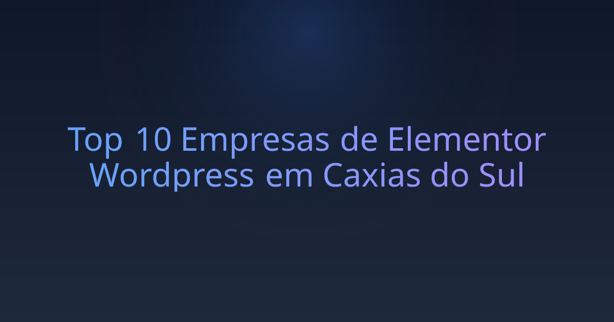 Top 10 Empresas de Elementor Wordpress em Caxias do Sul