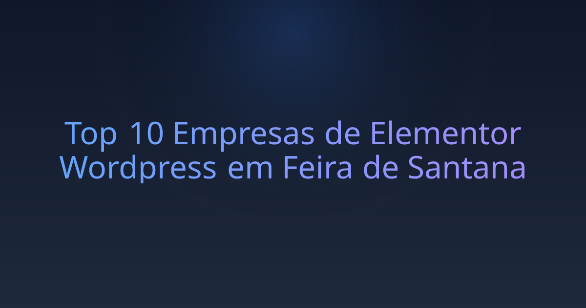 Top 10 Empresas de Elementor Wordpress em Feira de Santana