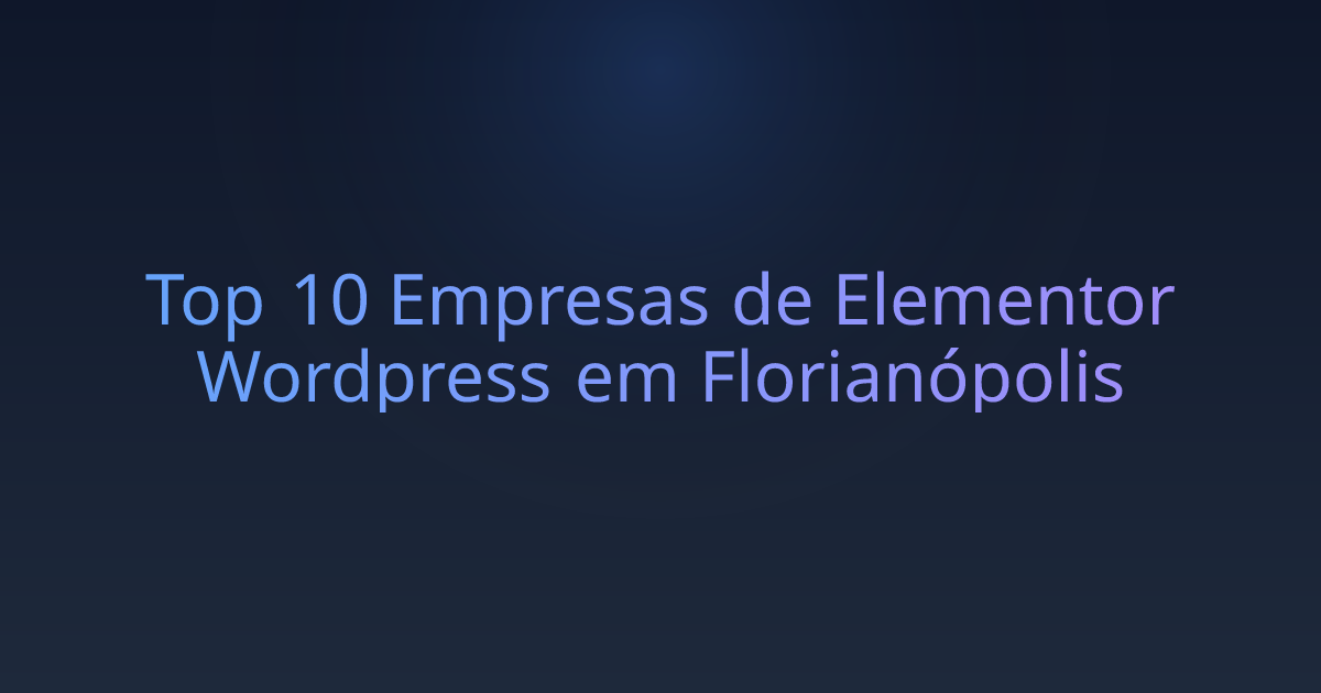 Top 10 Empresas de Elementor Wordpress em Florianópolis