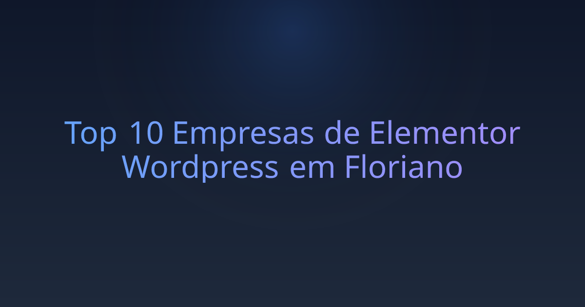 Top 10 Empresas de Elementor Wordpress em Floriano