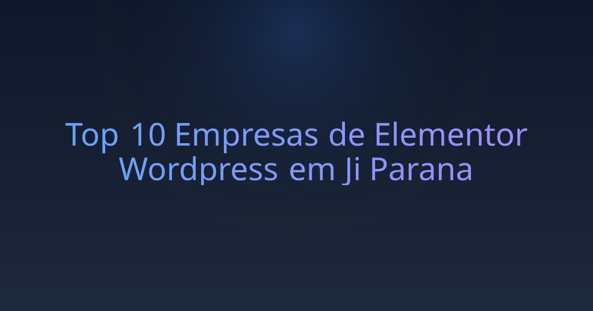 Top 10 Empresas de Elementor Wordpress em Ji Parana